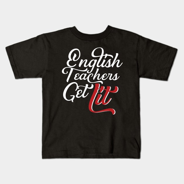 English Teachers Get Lit Kids T-Shirt by Eugenex